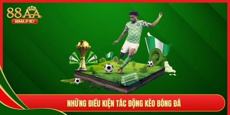 Những điều kiện tác động kèo bóng đá